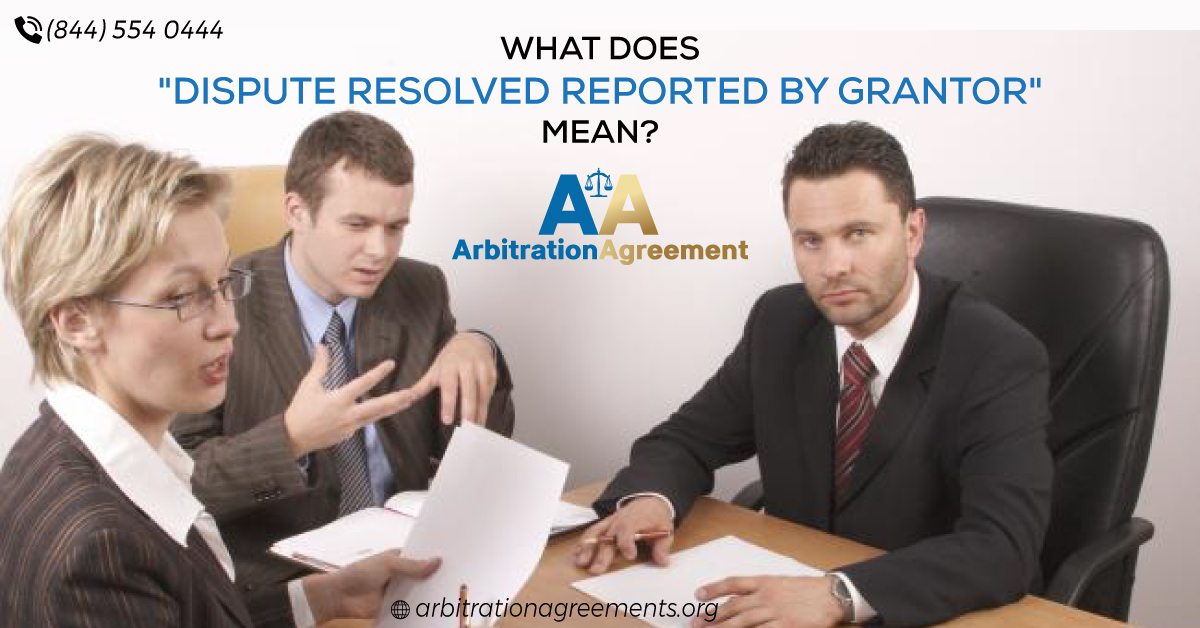 What Does “Dispute Resolved Reported by Grantor” Mean? post